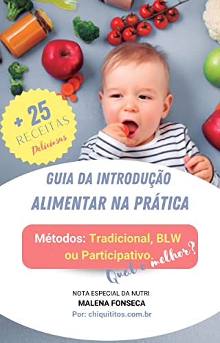 Guia de Introdução Alimentar na Prática: Métodos: Tradicional, BLW ou Participativo, Qual o Melhor?